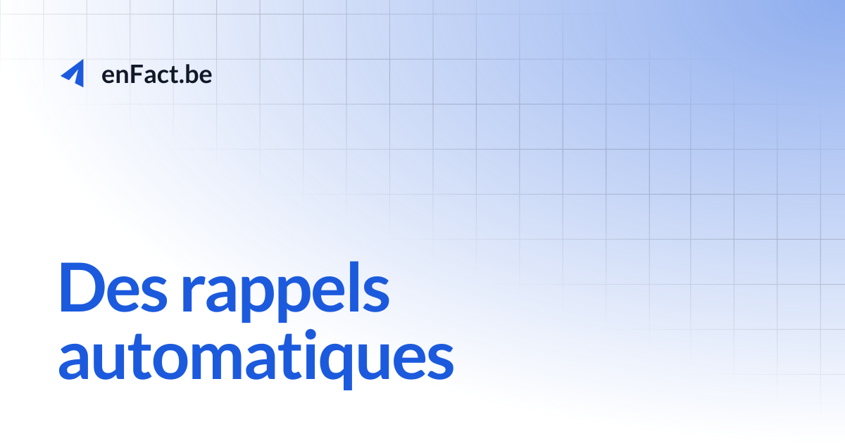 Des rappels automatiques | enFact.be