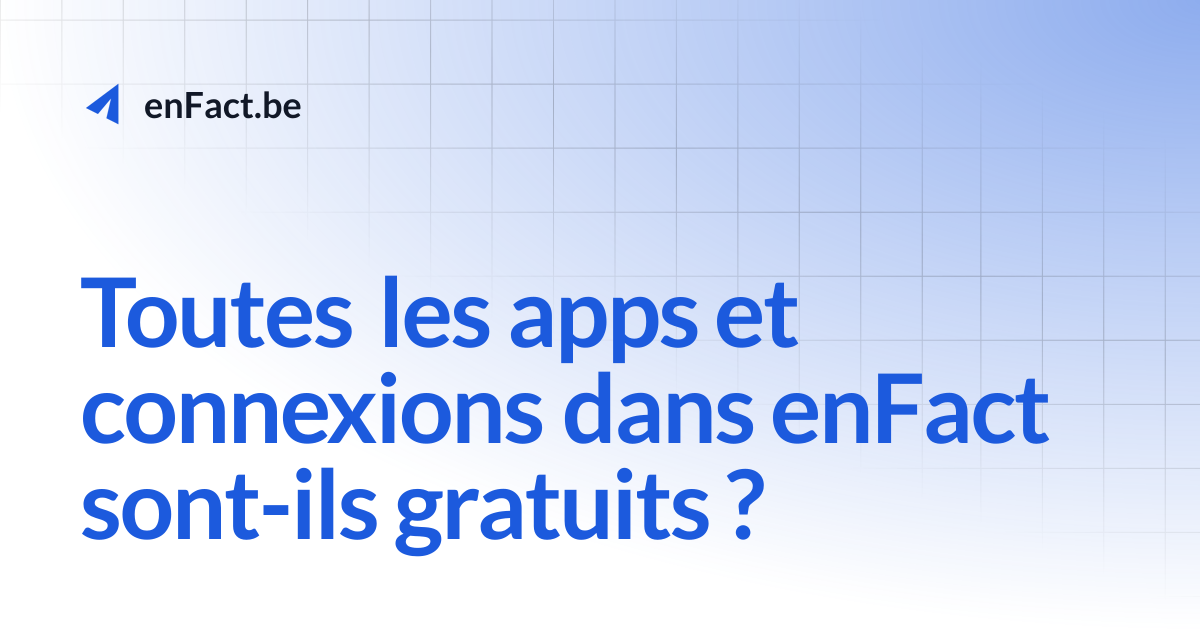 Toutes les apps et connexions dans enFact sont-ils gratuits ? | enFact.be