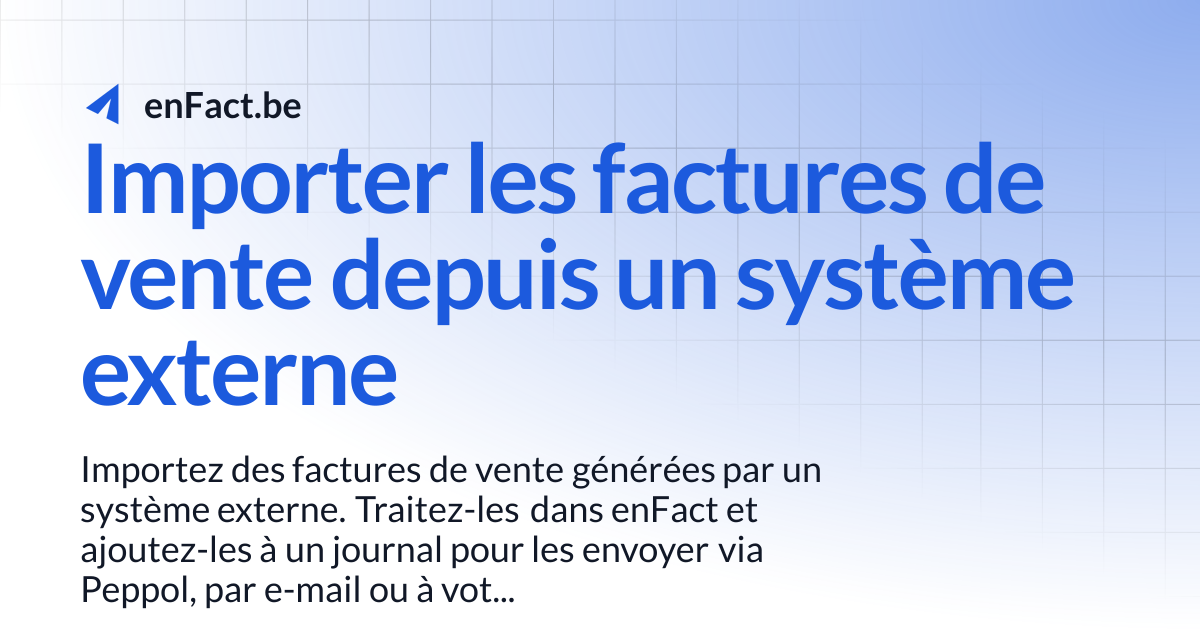 Importer les factures de vente depuis un système externe | enFact.be